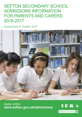SEFTON SECONDARY SCHOOL ADMISSIONS INFORMATION for PARENTS and CARERS 2016-2017 Closing Date 31 October 2015