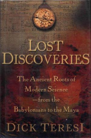 Lost Discoveries: the Ancient Roots of Modern Science--From The