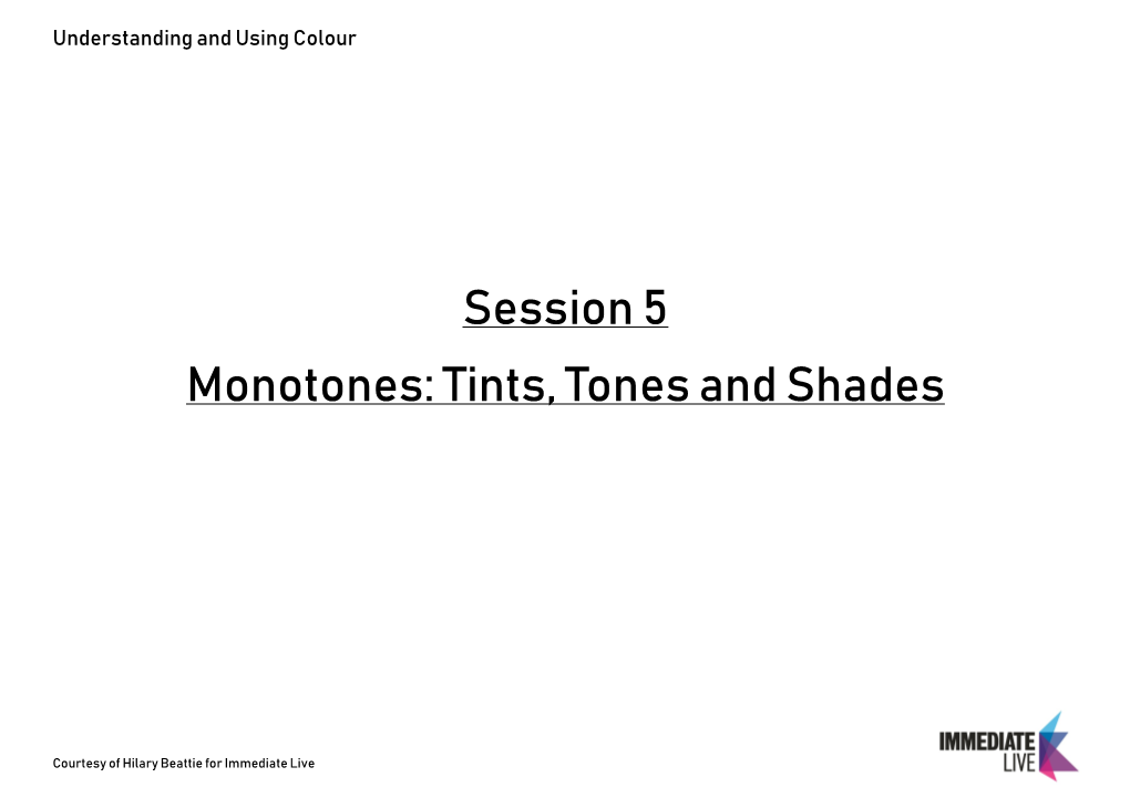 Session 5 Monotones: Tints, Tones and Shades