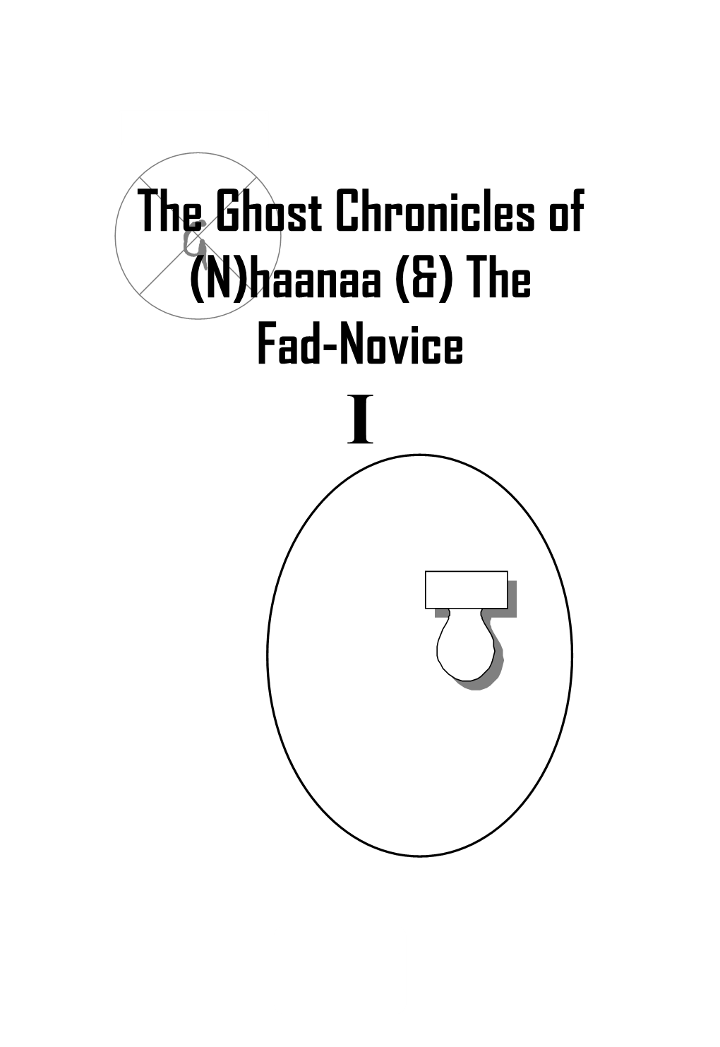 The Ghost Chronicles of (N)Haanaa (&) the Fad-Novice