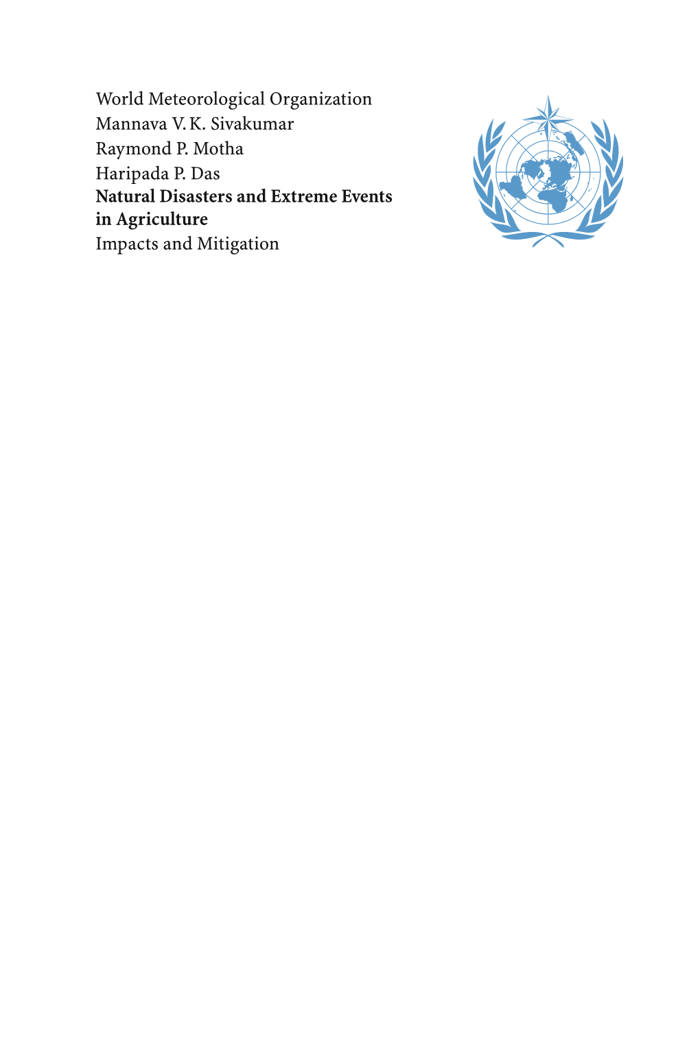 World Meteorological Organization Mannava V. K. Sivakumar Raymond P. Motha Haripada P. Das Natural Disasters and Extreme Events