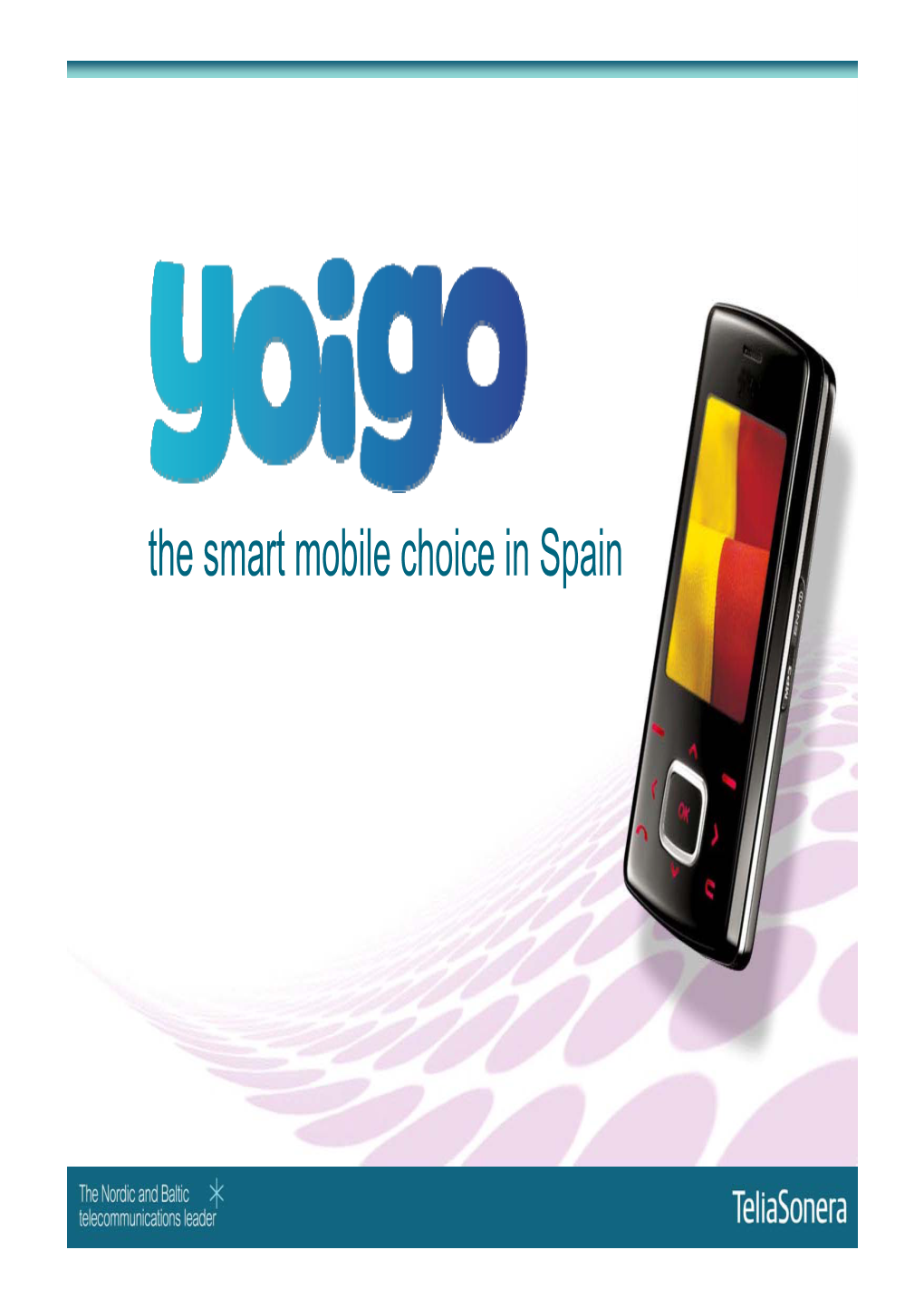 The Smart Mobile Choice in Spain Why Spain and Why Teliasonera?