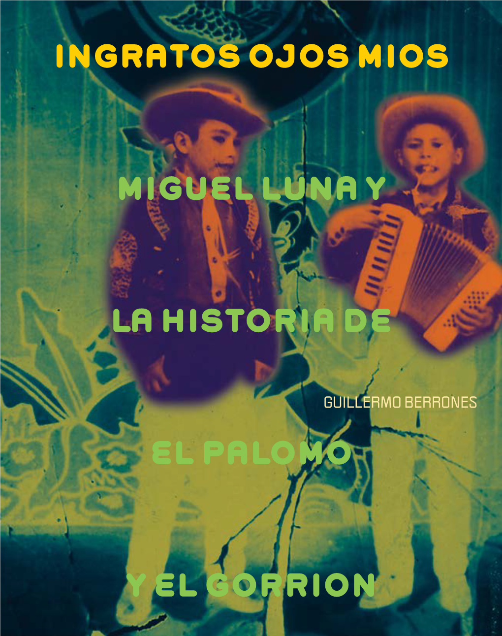 INGRATOS OJOS MIOS Miguel Luna Y La Historia De El Palomo Y El Gorrión