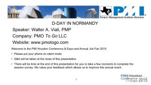 D-DAY in NORMANDY Speaker: Walter A. Viali, PMP Company