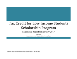 Tax Credit for Low Income Students Scholarship Program Legislative Report for January 2017 Prepared By: Kansas Department of Education-School Finance Team