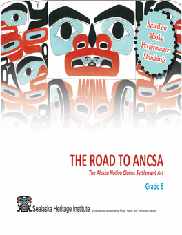 Tlingit, Haida, and Tsimshian Cultures to Perpetuate and Enhance Tlingit, Haida, Tsimshian the Alaska Na the Alaska the ROAD to ANCSA to the ROAD