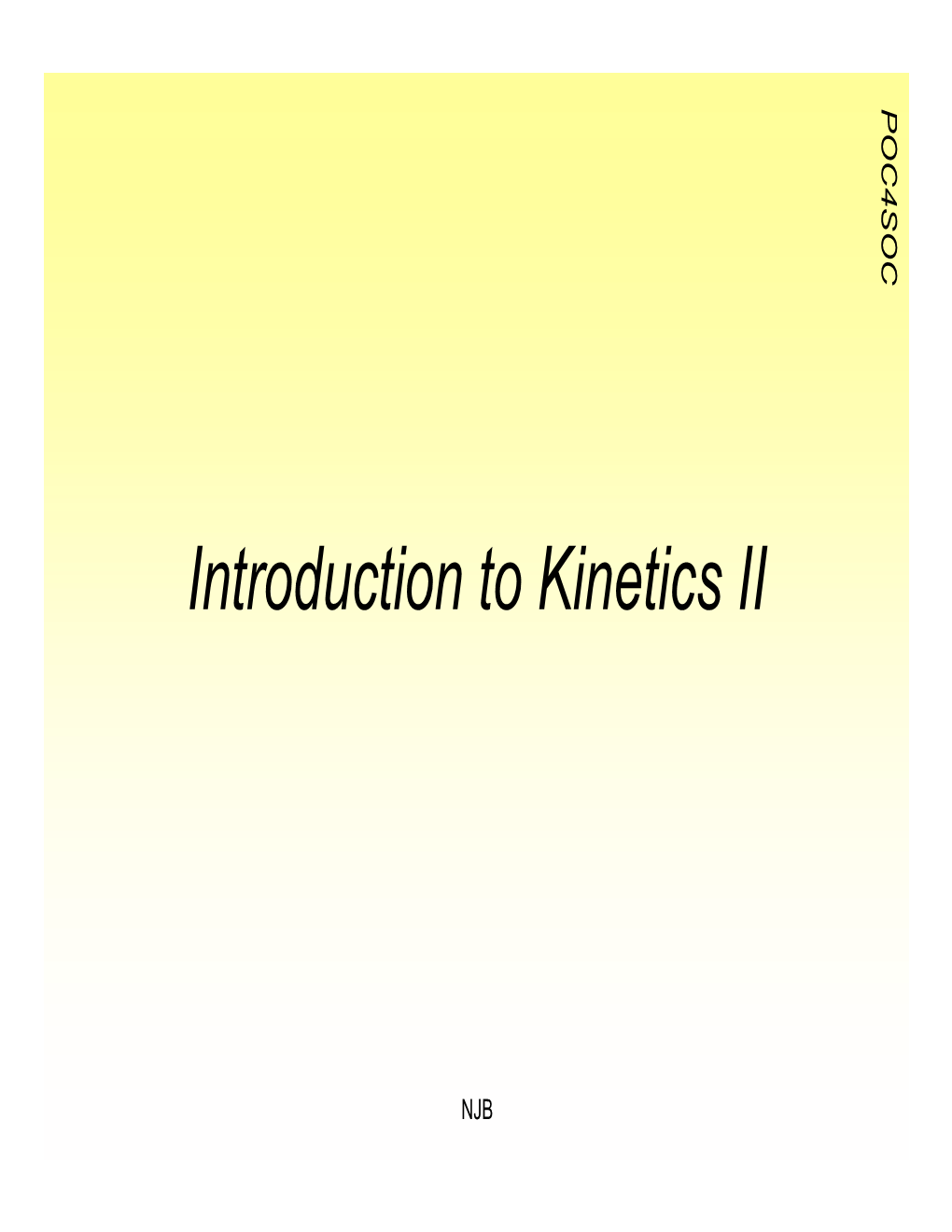 Introduction to Kinetics II