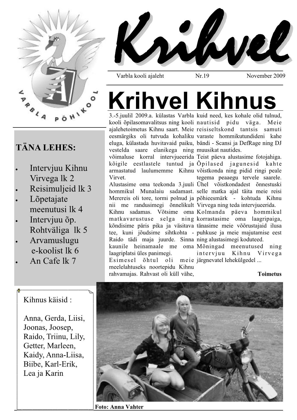 KRIHVEL November 2009 Intervjuu Kihnu Virvega Küsisime Kohalikelt Teed Ning Jõudsimegi Õige K: Me Ei Tea