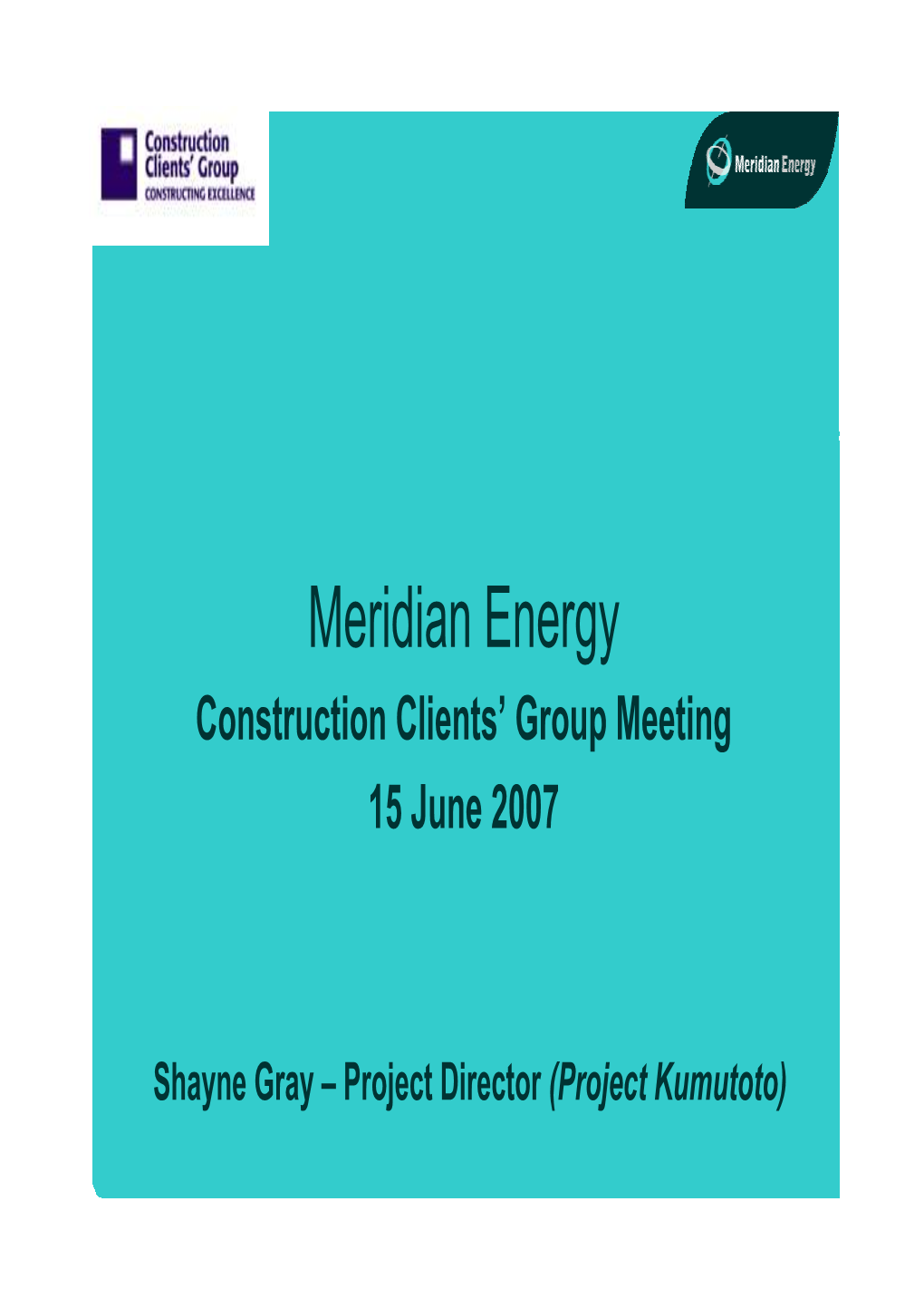 Meridian Energy Construction Clients’ Group Meeting 15 June 2007