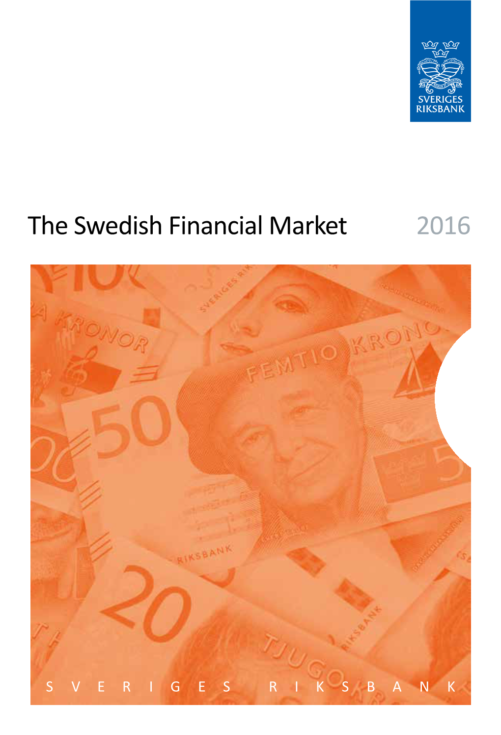 The Swedish Financial Market 2016 for INFORMATION About This Publication, Please Contact Lisa Marklund, Phone +46 8 787 07 93 Or E-Mail: Lisa.Marklund@Riksbank.Se