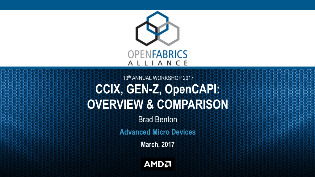 CCIX, GEN-Z, Opencapi: OVERVIEW & COMPARISON Brad Benton Advanced Micro Devices March, 2017 NEWLY EMERGING BUS/INTERCONNECT STANDARDS