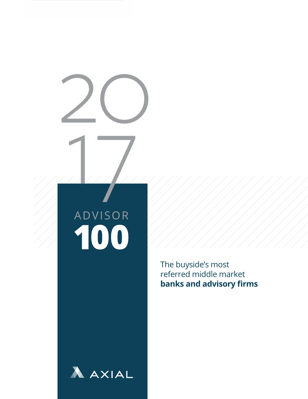 ADVISOR 100 20 17 ADVISOR 100 the Buyside’S Most Referred Middle Market Banks and Advisory Firms 2017