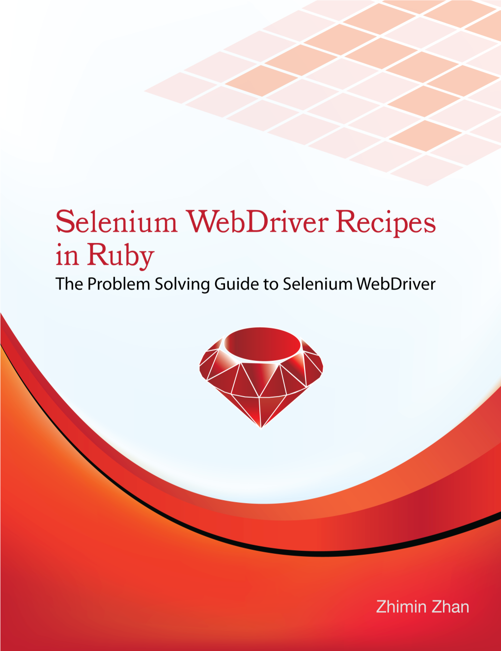 Selenium Webdriver Recipes in Ruby the Problem Solving Guide to Selenium Webdriver in Ruby