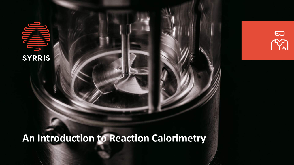 An Introduction to Reaction Calorimetry Syrris – a Brief History