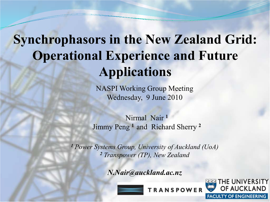 Synchrophasors in the New Zealand Grid: Operational Experience and Future Applications NASPI Working Group Meeting Wednesday, 9 June 2010
