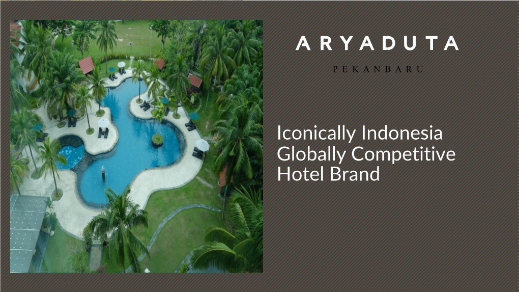 Iconically Indonesia Globally Competitive Hotel Brand Aryaduta Pekanbarujakarta