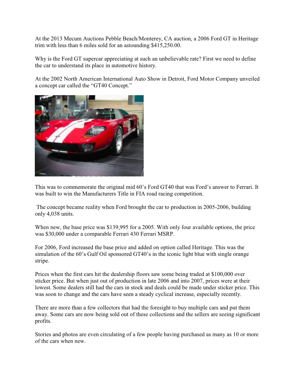 At the 2013 Mecum Auctions Pebble Beach/Monterey, CA Auction, a 2006 Ford GT in Heritage Trim with Less Than 6 Miles Sold for an Astounding $415,250.00