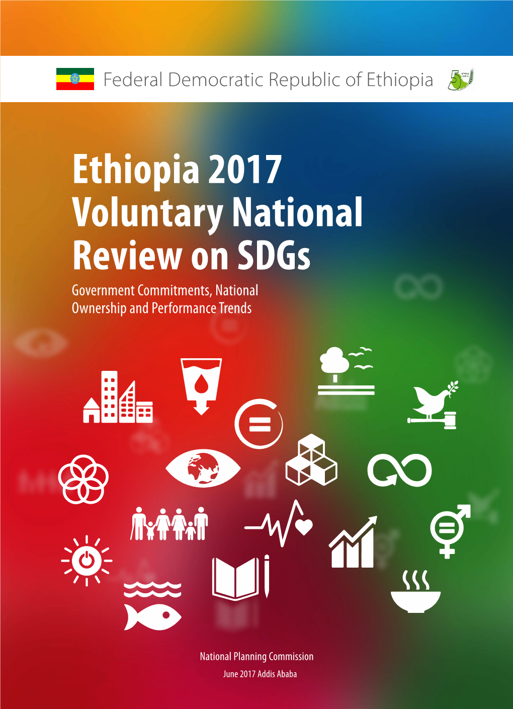 Ethiopia 2017 Voluntary National Review on Sdgs Government Commitments, National Ownership and Performance Trends
