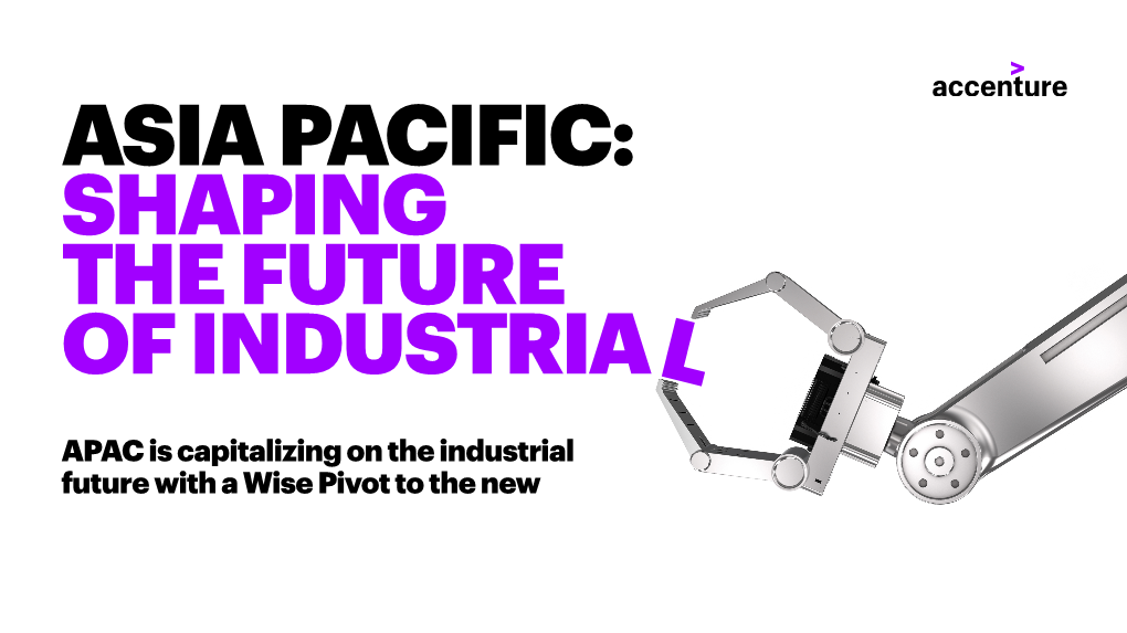 Shaping the Future of Industry in APAC with Wise Pivot | Accenture