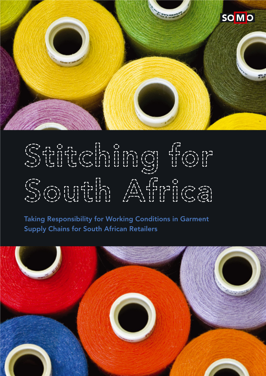 Stitching for South Africa: Taking Responsibility for Working Conditions in Garment Supply Chains for South African Retailers Written by Nina Ascoly
