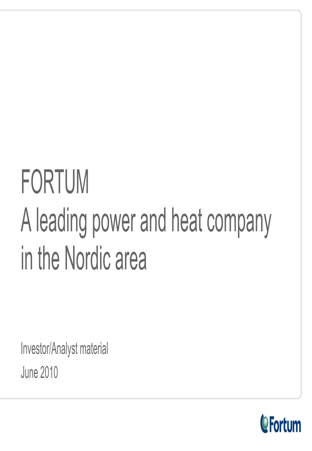 FORTUM a Leading Power and Heat Company in the Nordic Area