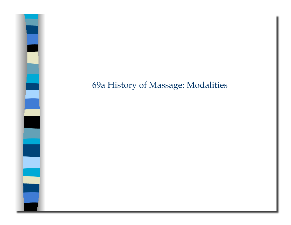 69A History of Massage: Modalities 69A History of Massage: Modalities! Class Outline