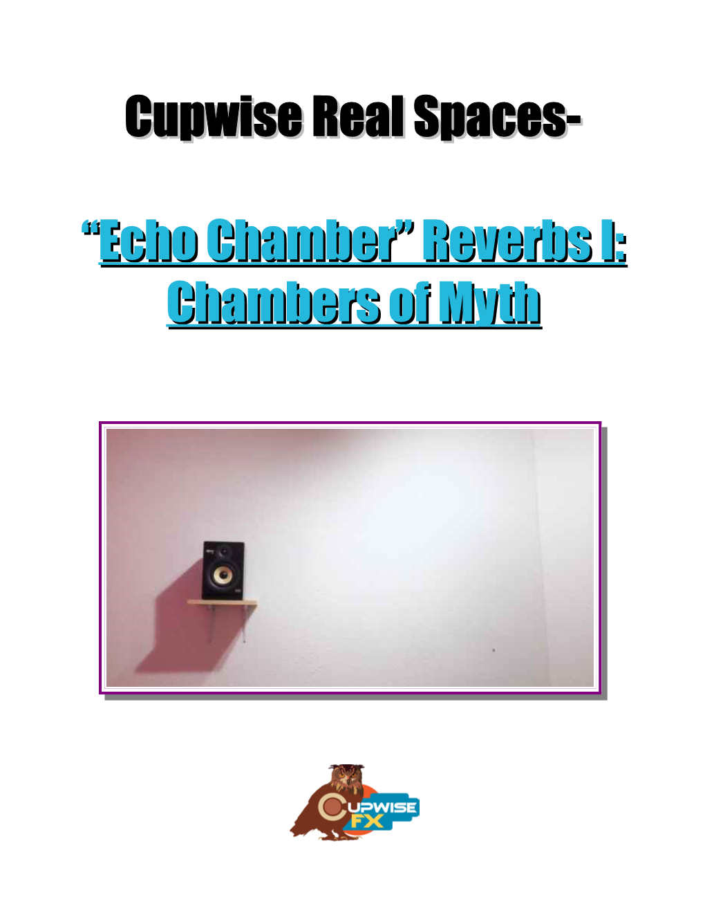 Cupwise Real Spaces- “Echo Chamber” Reverbs I: Chambers Of