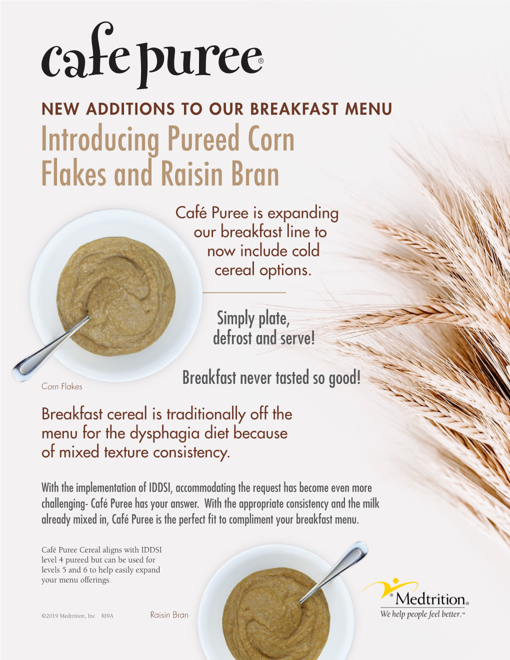 Introducing Pureed Corn Flakes and Raisin Bran Café Puree Is Expanding Our Breakfast Line to Now Include Cold Cereal Options