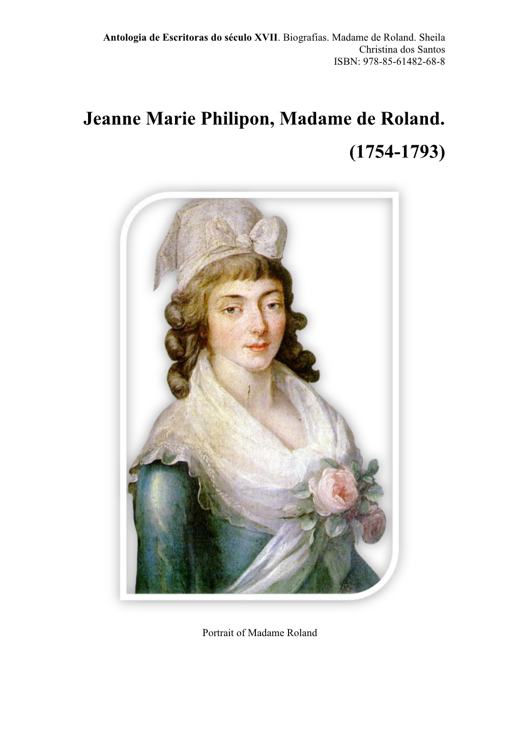 Jeanne Marie Philipon, Madame De Roland. (1754-1793)