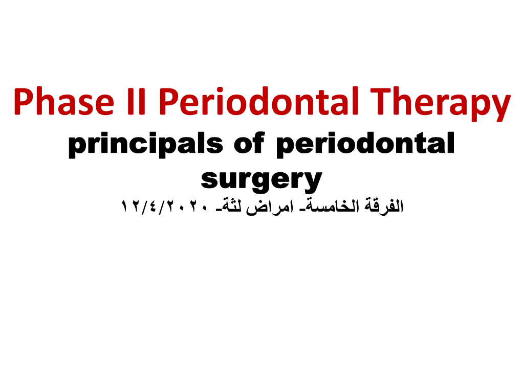 Principals of Periodontal Surgery الفرقة الخامسة- امراض لثة- 12/4/2020 Gingival Surgical Techniques