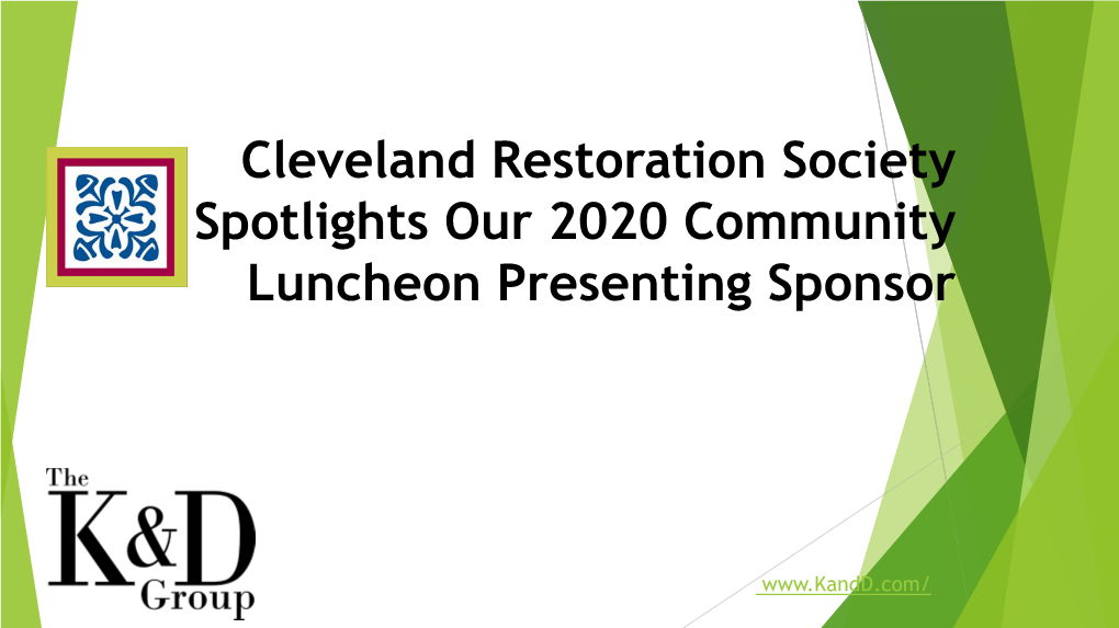 The Cleveland Restoration Society Gratefully Acknowledges(K&D Group Logo), Our 2020 Community Luncheon Sponsor, Presenting