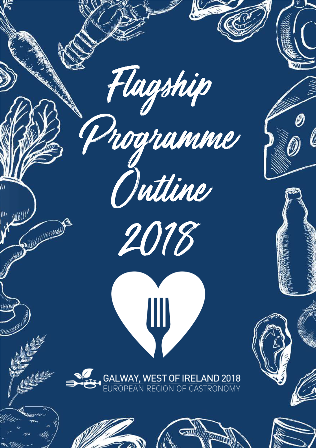 Flagship Programme Outline 2018 2018 Is Set to Be a Great Year for Food in Galway!