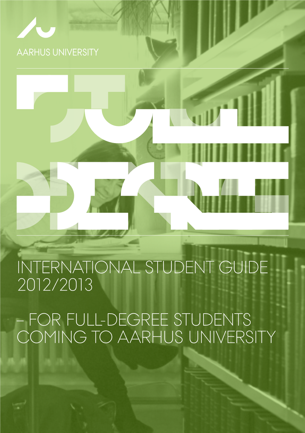 International Student Guide 2012/2013 – for Full-Degree Students Coming to Aarhus University Table of Contents