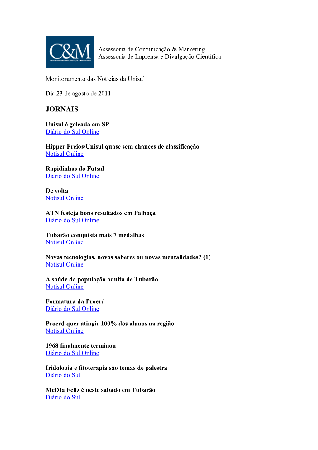 Veículo: Jornal Diário Do Sul Online Data: Tubarão, 23/08/2011 Editoria: Esportes Endereço Eletrônico