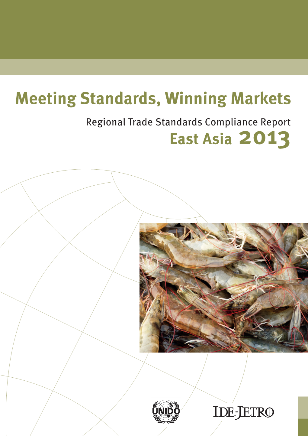 MEETING STANDARDS, WINNING MARKETS – EAST ASIA 2013 Meeting Standards, Winning Markets Regional Trade Standards Compliance Report East Asia 2013