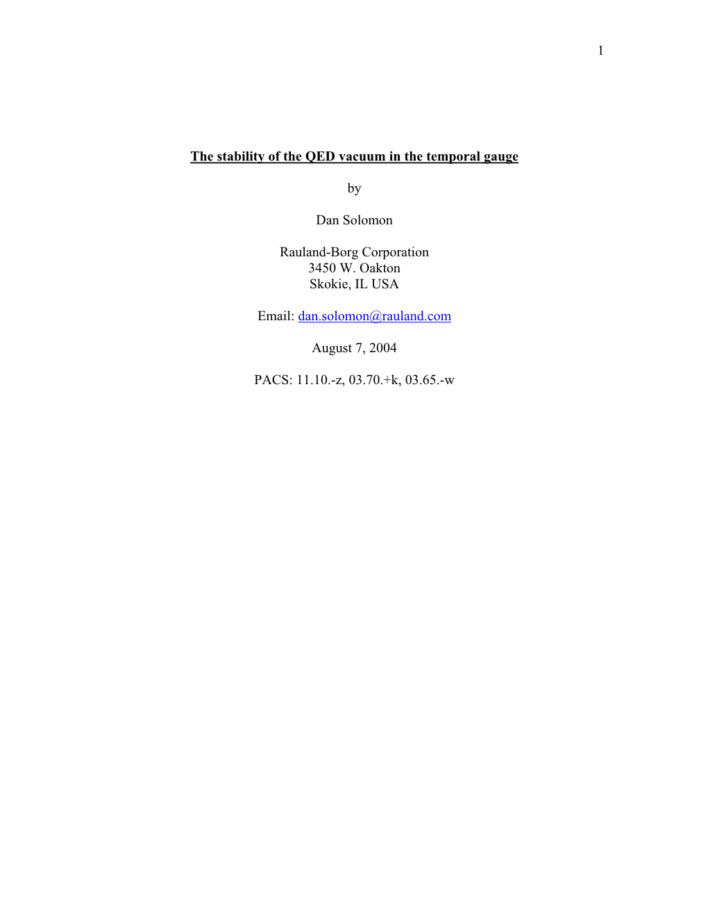 1 the Stability of the QED Vacuum in the Temporal Gauge by Dan Solomon Rauland-Borg Corporation 3450 W. Oakton Skokie, IL USA Em