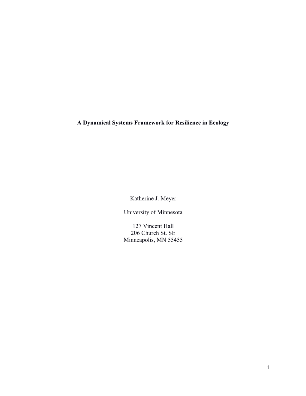 1 a Dynamical Systems Framework for Resilience in Ecology Katherine J. Meyer University of Minnesota 127 Vincent Hall 206 Church