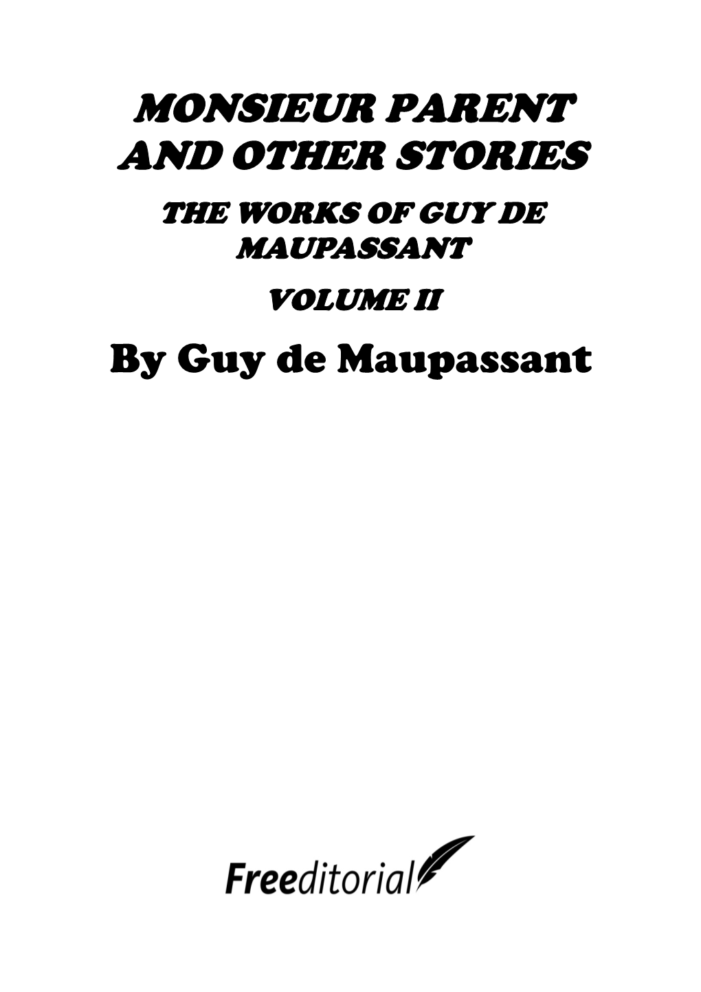 MONSIEUR PARENT and OTHER STORIES the WORKS of GUY DE MAUPASSANT VOLUME II by Guy De Maupassant