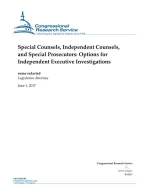 Special Counsels, Independent Counsels, and Special Prosecutors: Options for Independent Executive Investigations Name Redacted Legislative Attorney