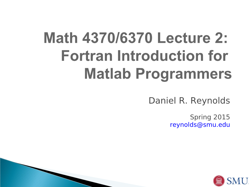 Math 4370/6370 Lecture 2: Fortran Introduction for Matlab Programmers