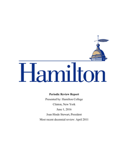 Periodic Review Report Presented By: Hamilton College Clinton, New York June 1, 2016 Joan Hinde Stewart, President Most Recent Decennial Review: April 2011