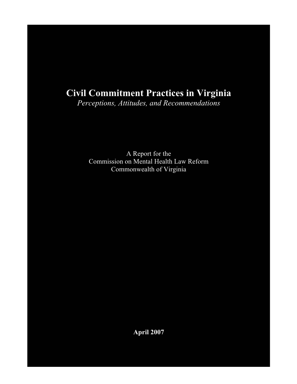 Civil Commitment Practices in Virginia Perceptions, Attitudes, and Recommendations