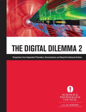 The Digital Dilemma 2 Perspectives from Independent Filmmakers, Documentarians and Nonproﬁ T Audiovisual Archives