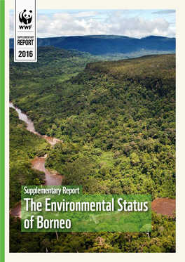 THE ENVIRONMENTAL STATUS of BORNEO RESPONSIBLE SEKILAS MENGENAI WWF SOURCES 60% SUPPLEMENTARY RECYCLED REPORT 3Rd LARGEST 2016