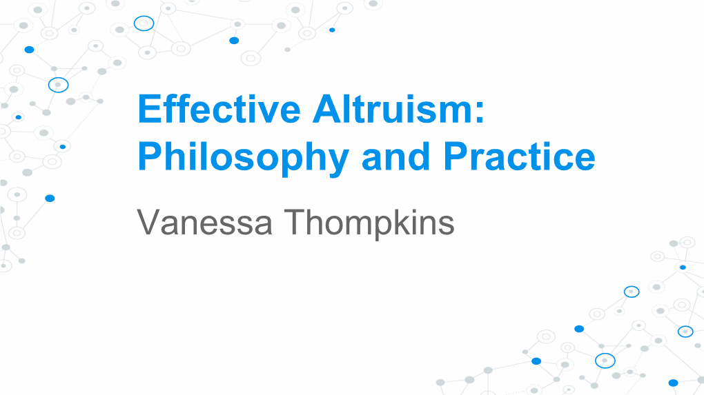 Effective Altruism: Philosophy and Practice Vanessa Thompkins “