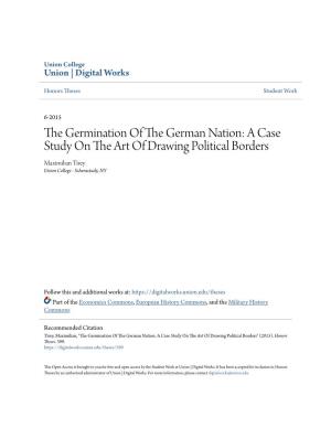 The Germination of the German Nation: a Case Study on the Art of Drawing Political Borders Maximilian Tirey Union College - Schenectady, NY