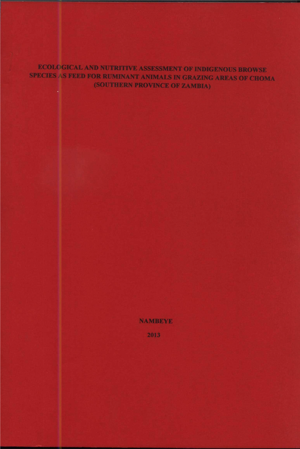 Ecolc Gical and Nutritive Assessment of Indigenous Browse Species .S Feed for Ruminant Animals in Grazing Areas of Choma (Southern Province of Zambia)