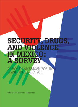 SECURITY, DRUGS, and VIOLENCE in MEXICO: a SURVEY 7Th NORTH AMERICAN FORUM WASHINGTON DC, 2011