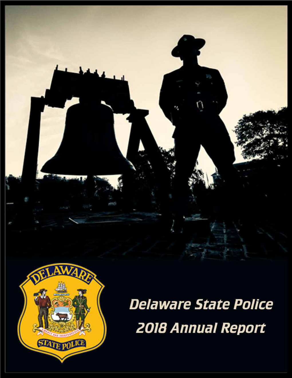 2018 Annual Report  3 4  Delaware State Police 2018 Annual Report  5 6  Delaware State Police Executive Staff