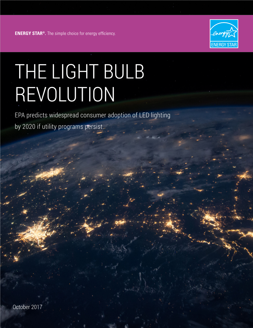 THE LIGHT BULB REVOLUTION EPA Predicts Widespread Consumer Adoption of LED Lighting by 2020 If Utility Programs Persist